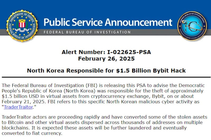 The FBI public announcement, Feb. 26, 2025, to advise that the Democratic People's Republic of Korea was responsible for the theft of approximately $1.5 billion USD in virtual assets from cryptocurrency exchange, Bybit.